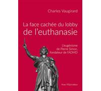 La face cachée du lobby de l'euthanasie L'eugénisme de Pierre Simon, fondateur de l'ADMD - Charles Vaugirard - Tequi - broché - Essai