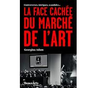LA FACE CACHEE DU MARCHE DE L'ART: CONTROVERSES, INTRIGUES, SCANDALES...
