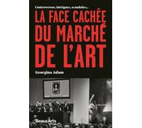 La face cachee du marche de l'art Controverses, intrigues, scandales... - Georgina Adam - Beaux Arts Editions - broché - Essai