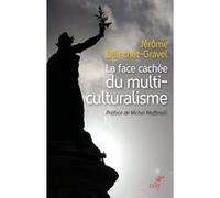 La face cachée du multiculturalisme Jérôme Blanchet-Gravel (Auteur)