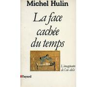 La Face cachée du temps - L'imaginaire de l'au-delà - Michel Hulin - Fayard - Livre