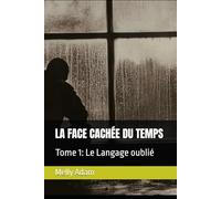 LA FACE CACHÉE DU TEMPS: Tome 1: Le Langage oublié