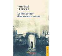 La face cachée d'un créateur en rut - Jean-Paul Lefèvre - Jets D'encre - broché - Roman