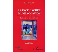La Face Cachée D'une Vocation - Lettres À Un Futur Médecin