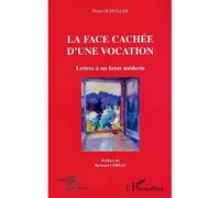 La face cachee d'une vocation Lettres à un futur médecin - Pierre Schuller - L'harmattan - broché - Etude