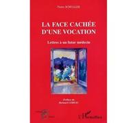 La Face Cachée D'une Vocation - Lettres À Un Futur Médecin