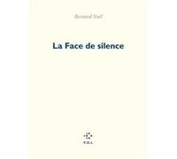 La Face de silence Bernard Noël (Auteur)
