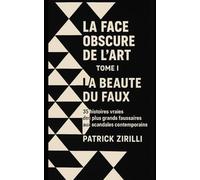 La Face obscure de l’Art: Volume I - La Beauté du Faux