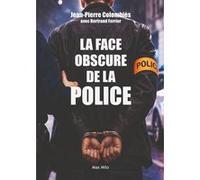 La face obscure de la Police Jean-Pierre Colombies (Auteur), Bertrand Ferrier (Auteur)