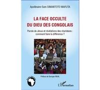 La face occulte du dieu des congolais Parole de Jésus et révélations des charlatans: comment faire la différence ? - Apollinaire-Sam Simantoto Mafuta - L'harmattan - broché - Etude
