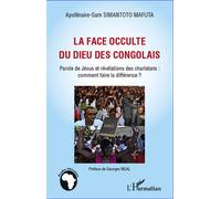 La face occulte du dieu des congolais Parole de Jésus et révélations des charlatans: comment faire la différence ? - Apollinaire-Sam Simantoto Mafuta - L'harmattan - broché - Etude