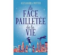 La face pailletée de la vie Alexandra Potter (Auteur), Emmanuelle Urien (Traduction)