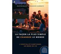 La façon la plus simple de changer le monde L’hospitalité chrétienne, un mode de vie - Brandon Clements - Farel Eds - broché - Témoignage