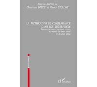 LA FACTURATION DE COMPLAISANCE DANS LES ENTREPRISES: Fausses factures, factures fictives au regard du droit fiscal et du droit pénal
