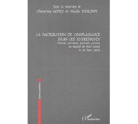 La Facturation Des Complaisances Dans Les Entreprises - Fausses Factures, Factures Fictives Au Regard Du Droit Fiscal Et Du Droit Penal