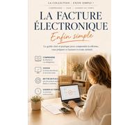La facture électronique 2026-2027: Le guide du dirigeant non-comptable : votre date, votre plateforme agréée, vos nouvelles mentions et votre dossier de conformité. Indépendants, TPE et PME