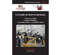 La Faculté de droit de Bordeaux: 150 ans en 2020, et même d'avantage... ses grands maîtres ; ses grandes heures (Volume 6)