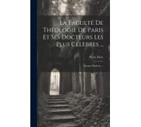 La Faculté De Théologie De Paris Et Ses Docteurs Les Plus Célèbres ...: Époque Moderne ...
