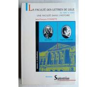 La Faculte Des Lettres De Lille De 1887 A 1945 - Une Faculte Dans L'histoire