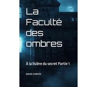 La Faculté des ombres: À la lisière du secret Partie 1