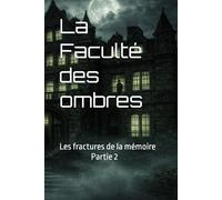 La Faculté des ombres: Les fractures de la mémoire Partie 2