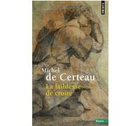 La Faiblesse de croire Michel de Certeau (Auteur)