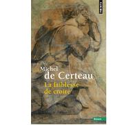 La Faiblesse de croire - Michel de Certeau - Points - Poche - Essai