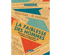 La faiblesse des hommes: Histoire raisonnable de l'affaire d'Outreau