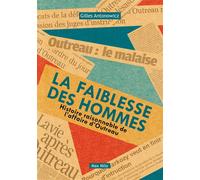 La faiblesse des hommes Histoire raisonnable de l'affaire d'Outreau - Gilles Antonowicz - Max Milo - broché - Essai