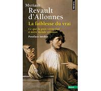 La Faiblesse du vrai: Ce que la post-vérité fait à notre monde commun