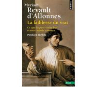 La Faiblesse du vrai Ce que la post-vérité fait à notre monde commun - Myriam Revault d'Allonnes - Points - Poche - Essai