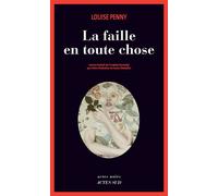 La Faille en toute chose - Louise Penny - Actes sud - broché - Roman