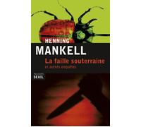 La Faille souterraine Et autres enquêtes - Henning Mankell - Seuil - broché - Roman