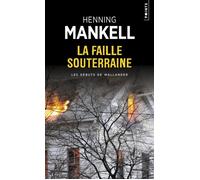 La Faille souterraine Les débuts de Wallander - Henning Mankell - Points - Poche - Roman