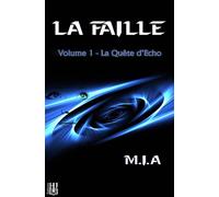 La Faille - Volume 1 : La quête d'Echo - M.I.A - Helene Jacob Editions - broché - Roman