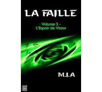 La Faille - Volume 3 : L'espoir de Victor - M.I.A - Helene Jacob Editions - broché - Roman