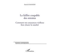 La faillite coupable des retraites: Comment nos assurances vieillesse font chuter la natalité