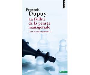 La Faillite de la pensée managériale Lost in management, vol. 2 - François Dupuy - Points - Poche - Essai