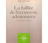 La faillite de l'économie administrée : Le paradoxe français