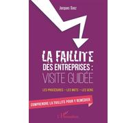 La faillite des entreprises : Visite guidée Les procédures - les mots - les gens - Comprendre la faillite pour y remédier - Jacques Saez - L'harmattan - broché - Etude