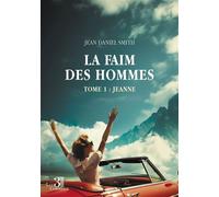 La faim des hommes - Tome 1 : Jeanne - Jean-Daniel Smith - Trois Colonnes - broché - Roman