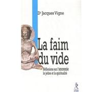 La faim du vide - Réflexion sur l'anorexie le jeûne et la spiritualité Jacques Vigne (Auteur)