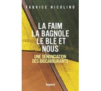 La faim, la bagnole, le blé et nous: Une dénonciation des biocarburants