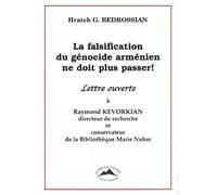 La falsification du génocide arménien ne doit plus passer !: Lettre ouverte à Raymond Kevorkian, directeur de recherche et consevateur de la Bibliothèque Marie Nubar