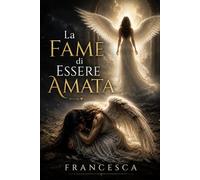 LA FAME DI ESSERE AMATA