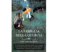 La Famiglia della Quercia: Avventura, amore, fratellanza, paura, fede e coraggio si intrecciano tra boschi e foreste rendendo palpabile la relazione tra l'essenziale e la gioia di esistere.