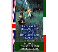 La famiglia della quercia - The Mighty Oak Family: BILINGUE: italiano fronte pagina inglese. I ragazzi che studiano inglese lo troveranno molto utile.