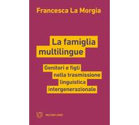 La famiglia multilingue. Genitori e figli nella trasmissione linguistica intergenerazionale