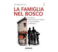 La famiglia nel bosco. La storia che ha diviso il Paese e l'ha costretto a riflettere