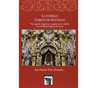 La Familia Garcia de Santiago: Una Saga de Imagineros y Arquitectos de Retablos En La Sevilla del Siglo de Las Luces